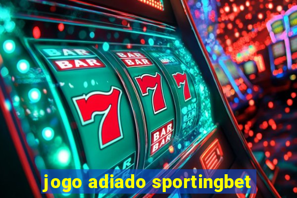 jogo adiado sportingbet